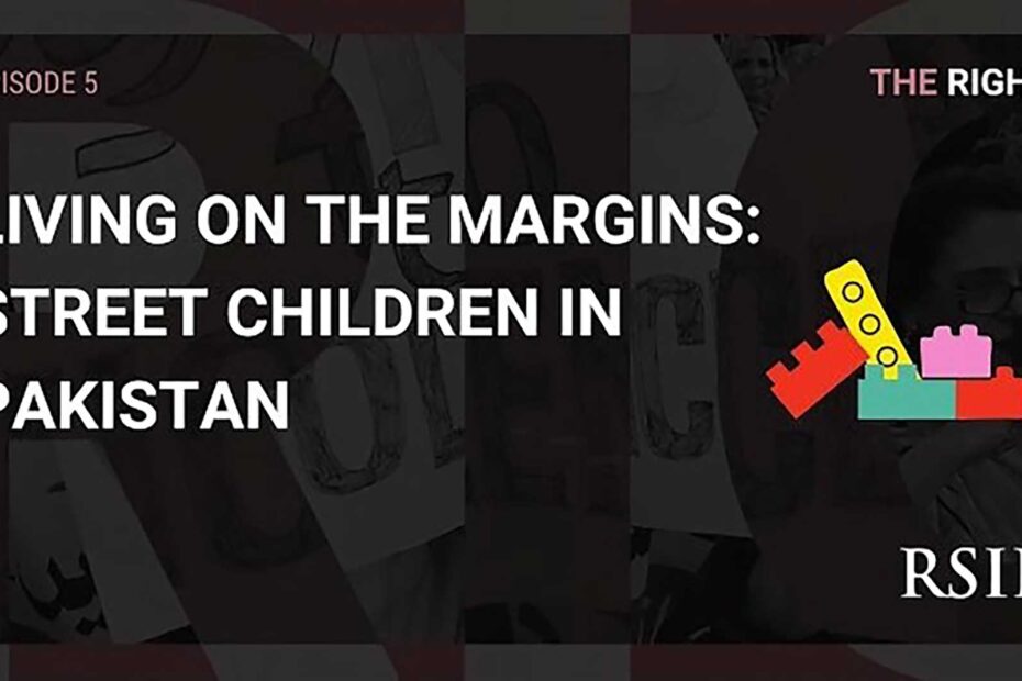 Living on the Margins: Street Children in Pakistan – RSIL podcast series